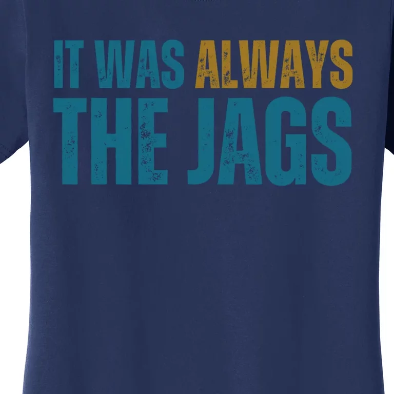 It Was Always The Jags Funny Saying Women's T-Shirt