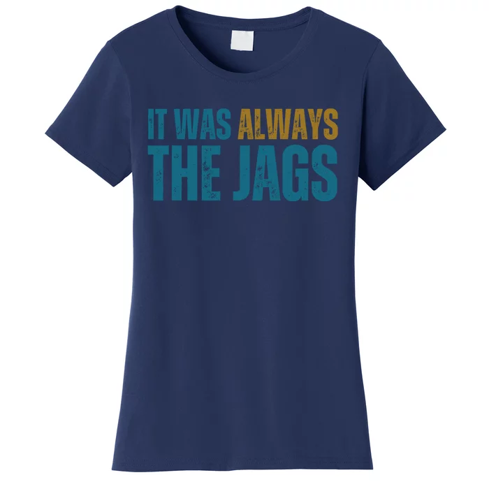 It Was Always The Jags Funny Saying Women's T-Shirt