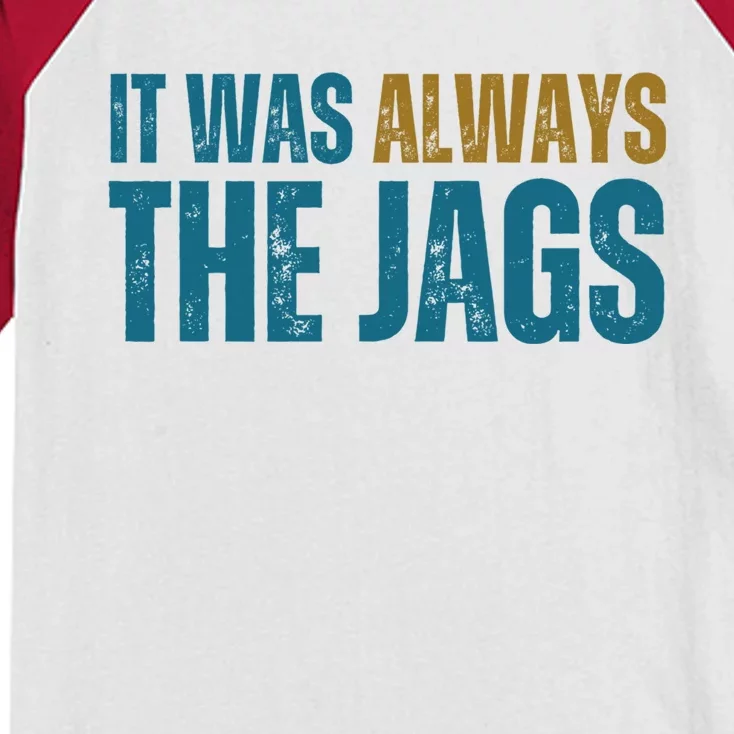 It Was Always The Jags Funny Saying Kids Colorblock Raglan Jersey