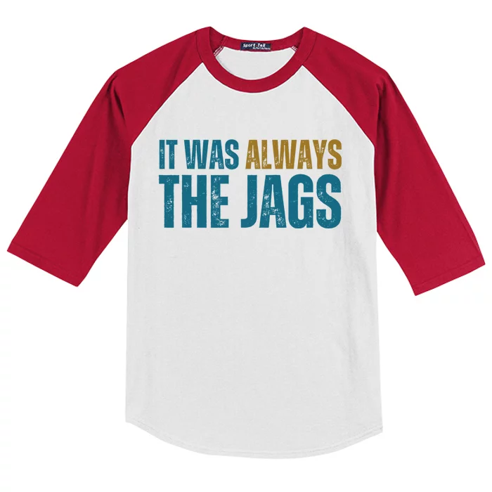 It Was Always The Jags Funny Saying Kids Colorblock Raglan Jersey