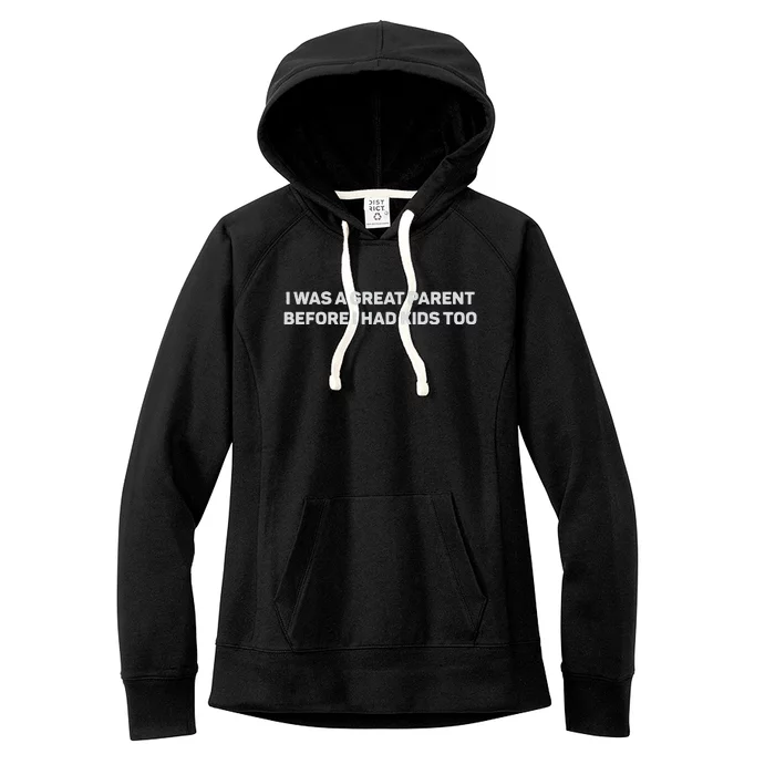 I Was A Great Parent Before I Had Too Women's Fleece Hoodie