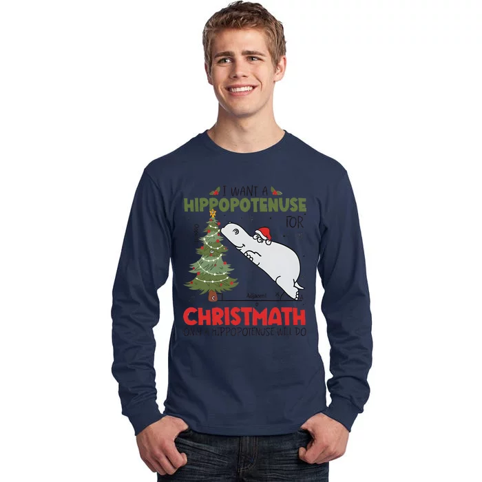 I Want A Hippopotenuse For Christmath Only A Hippopotenuse Will Do Tall Long Sleeve T-Shirt