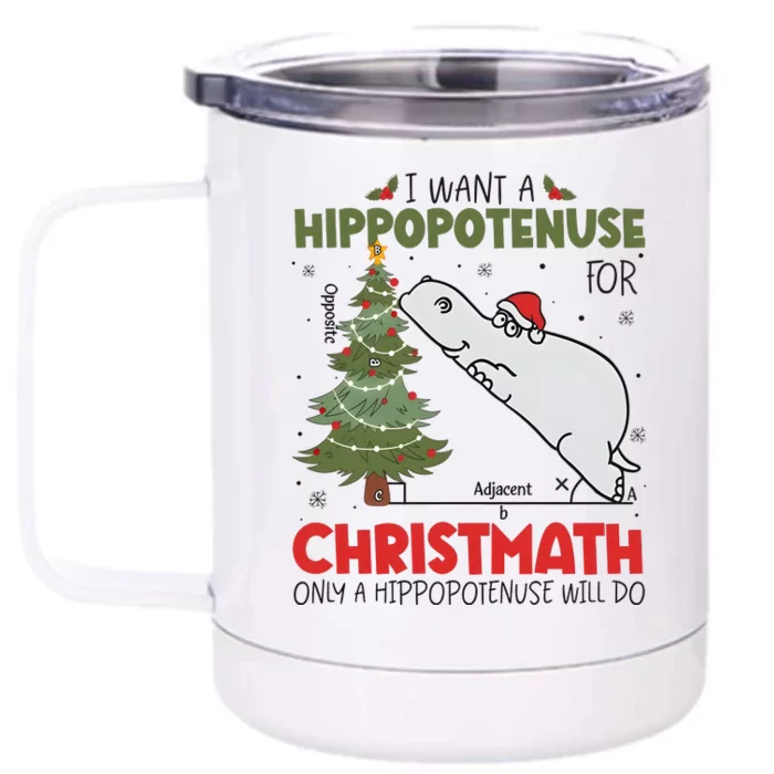 I Want A Hippopotenuse For Christmath Only A Hippopotenuse Will Do Front & Back 12oz Stainless Steel Tumbler Cup