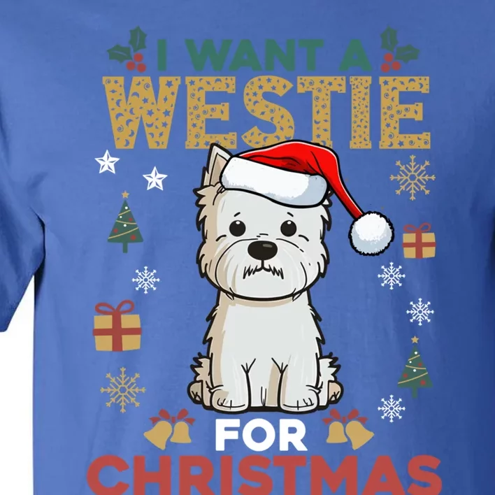 I Want A Westie For Christmas Cute Dog Lover Family Pajama Cute Gift Tall T-Shirt