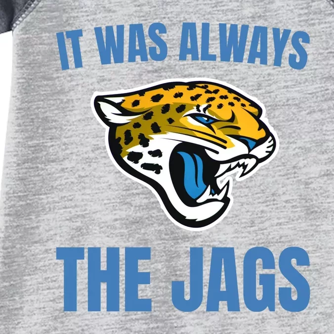 It Was Always The Jags Football Infant Baby Jersey Bodysuit