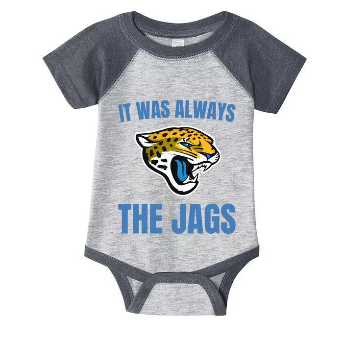 It Was Always The Jags Football Infant Baby Jersey Bodysuit