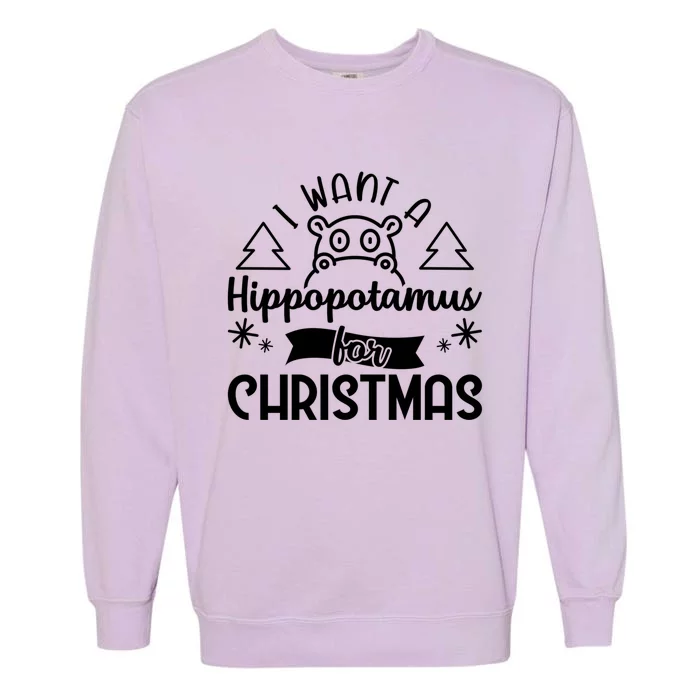 I Want A Hippopotamus For Christmas Xmas Hippo Gift Garment-Dyed Sweatshirt