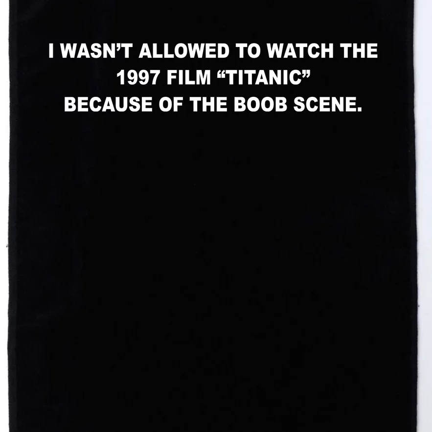 I WasnT Allowed To Watch The 1997 Film Titanic Because Of The Boob Scene Platinum Collection Golf Towel