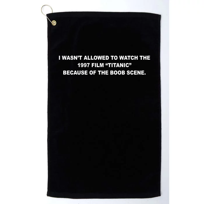 I WasnT Allowed To Watch The 1997 Film Titanic Because Of The Boob Scene Platinum Collection Golf Towel