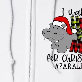 I Want A Hippopotamus For Christmas Paraprofessional Life Full Zip Hoodie