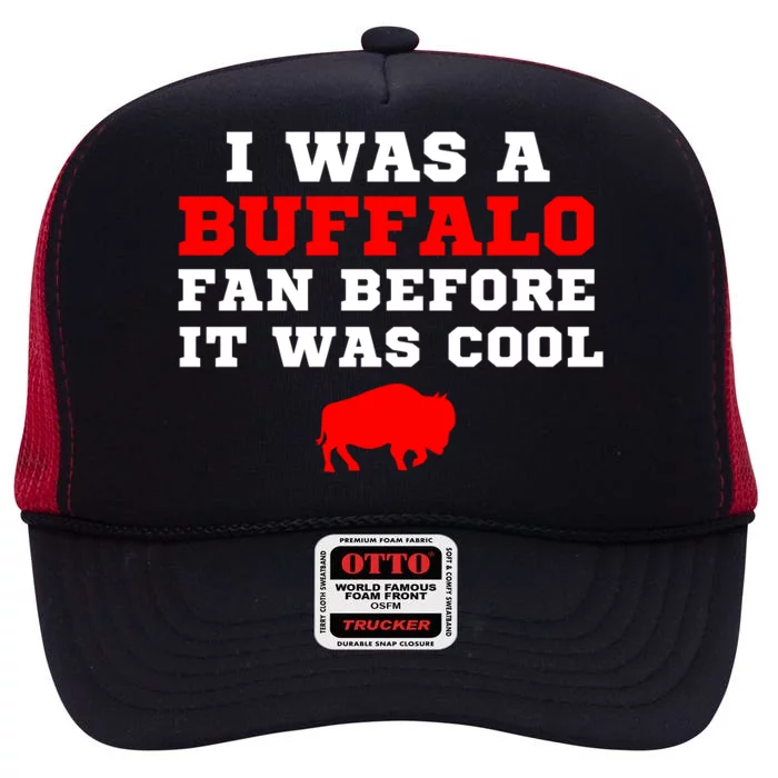 I Was A Buffalo Bills Fan Before It Was Cool High Crown Mesh Trucker Hat