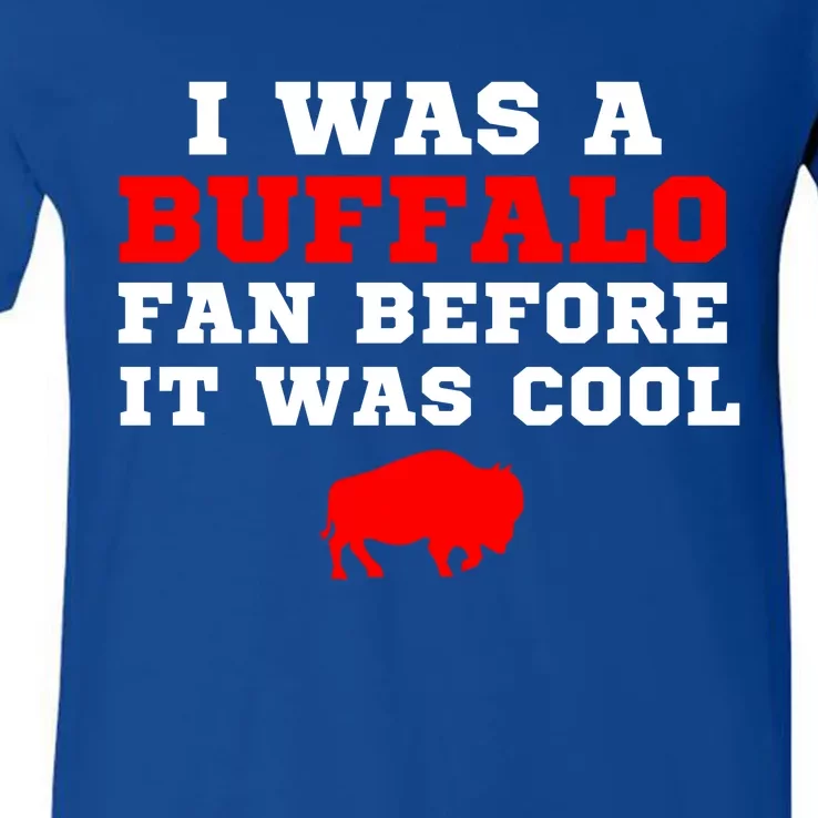 I Was A Buffalo Bills Fan Before It Was Cool V-Neck T-Shirt