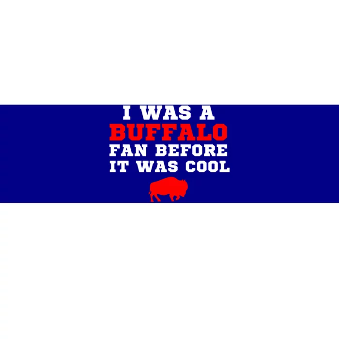 I Was A Buffalo Bills Fan Before It Was Cool Bumper Sticker