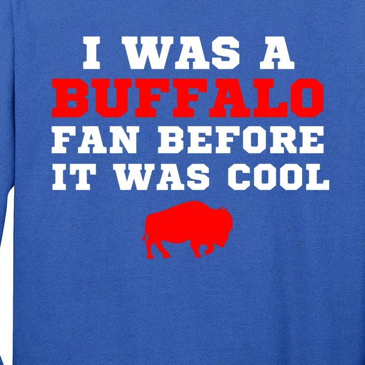 I Was A Buffalo Bills Fan Before It Was Cool Tall Long Sleeve T-Shirt