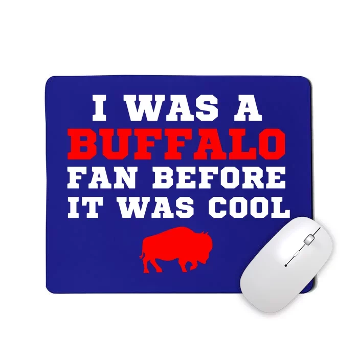 I Was A Buffalo Bills Fan Before It Was Cool Mousepad