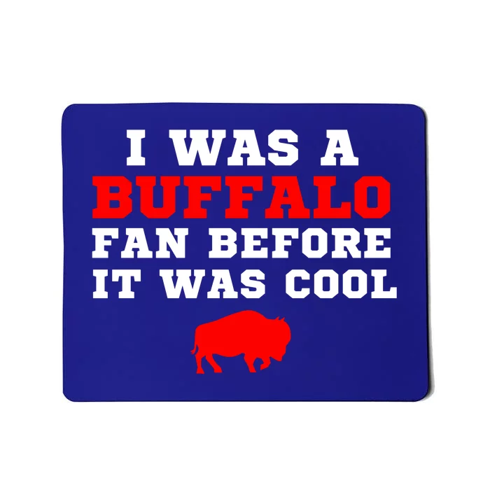 I Was A Buffalo Bills Fan Before It Was Cool Mousepad