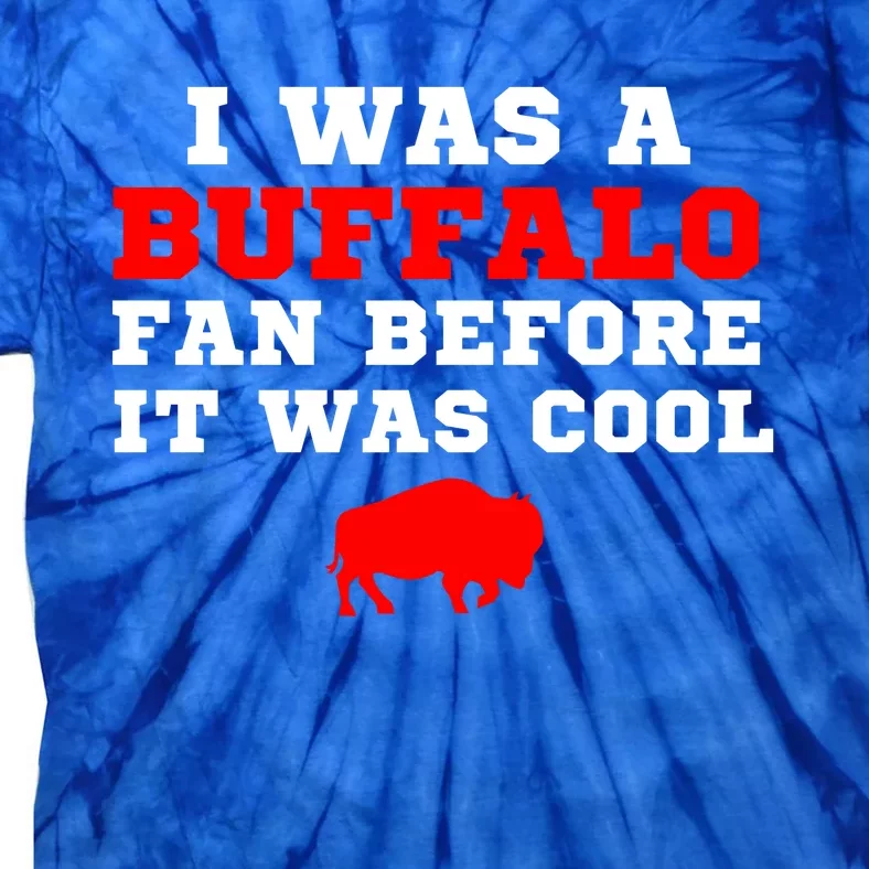 I Was A Buffalo Bills Fan Before It Was Cool Tie-Dye T-Shirt