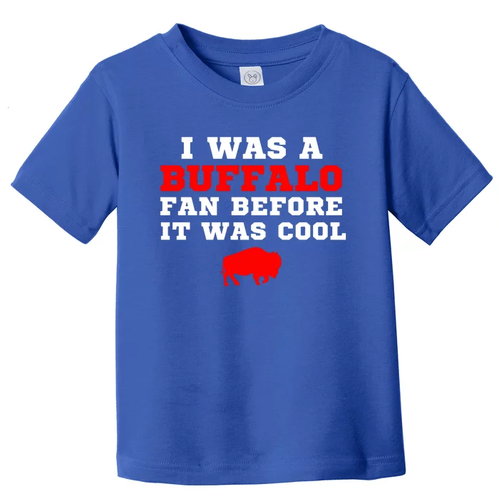 I Was A Buffalo Bills Fan Before It Was Cool Toddler T-Shirt