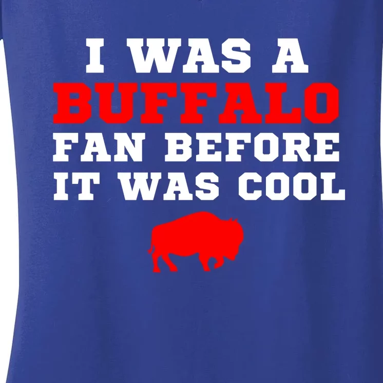 I Was A Buffalo Bills Fan Before It Was Cool Women's V-Neck T-Shirt