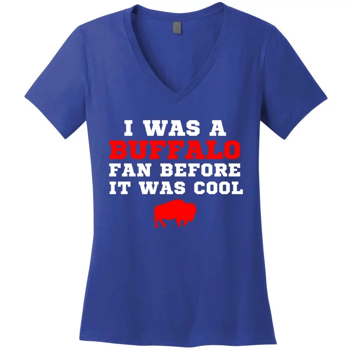 I Was A Buffalo Bills Fan Before It Was Cool Women's V-Neck T-Shirt