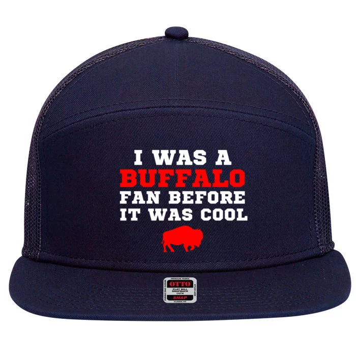 I Was A Buffalo Bills Fan Before It Was Cool 7 Panel Mesh Trucker Snapback Hat