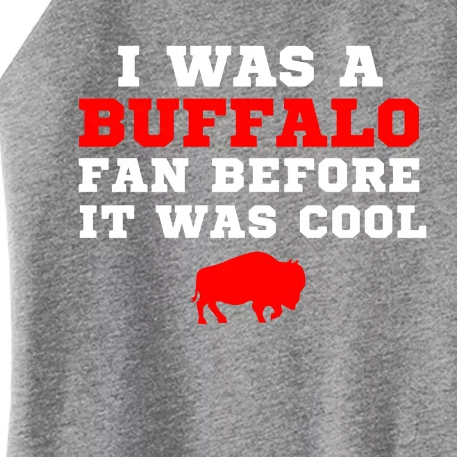 I Was A Buffalo Bills Fan Before It Was Cool Women’s Perfect Tri Rocker Tank