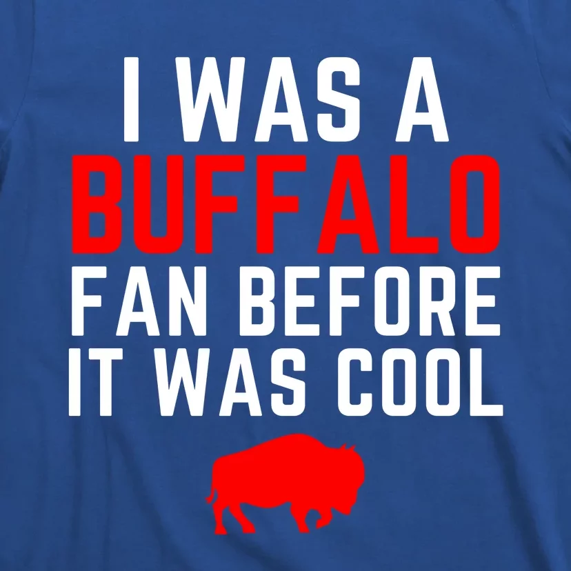 I Was A Buffalo Bills Fan Before It Was Cool T-Shirt