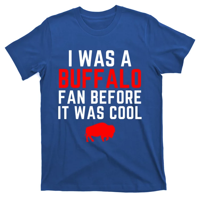 I Was A Buffalo Bills Fan Before It Was Cool T-Shirt