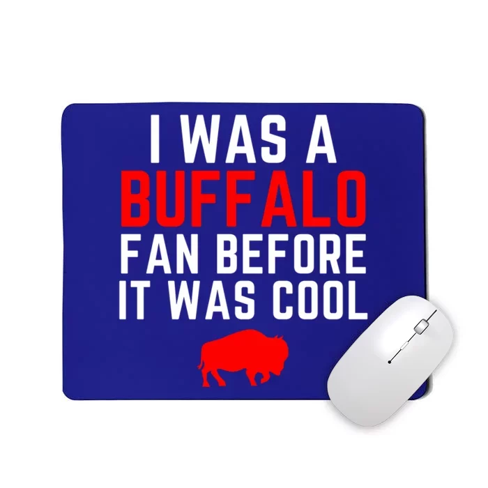 I Was A Buffalo Bills Fan Before It Was Cool Mousepad