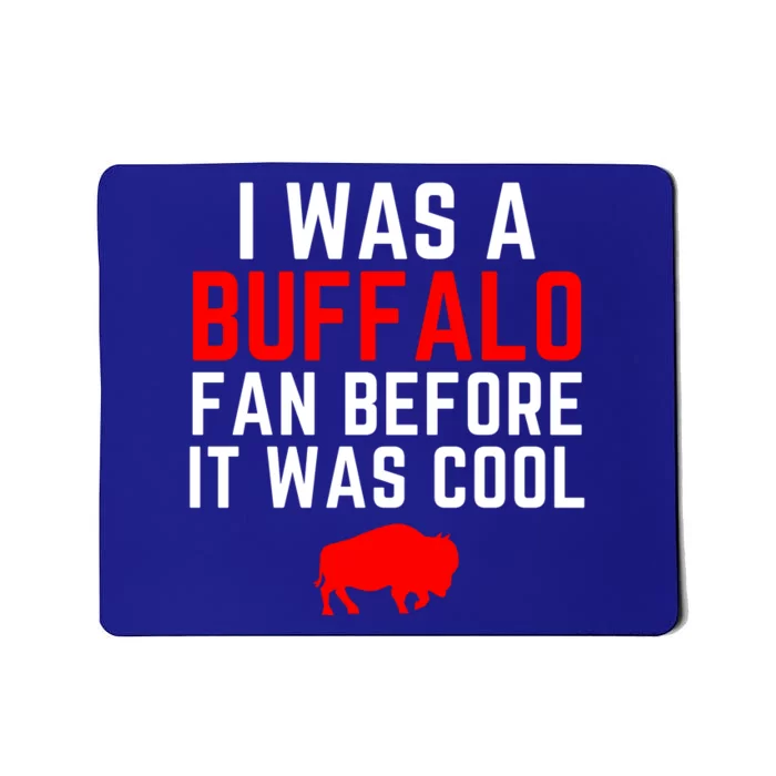 I Was A Buffalo Bills Fan Before It Was Cool Mousepad