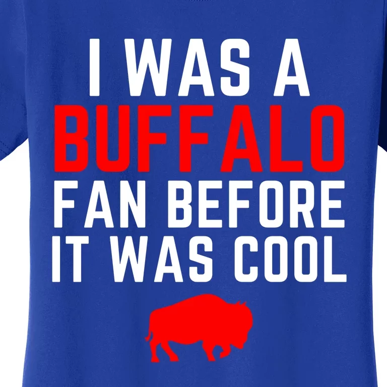 I Was A Buffalo Bills Fan Before It Was Cool Women's T-Shirt