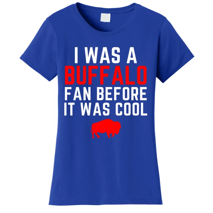 I Was A Buffalo Bills Fan Before It Was Cool Women's T-Shirt