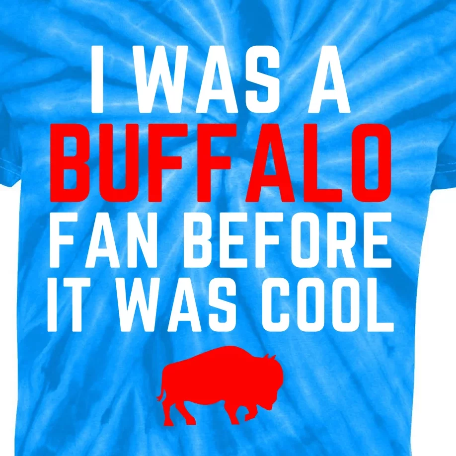 I Was A Buffalo Bills Fan Before It Was Cool Kids Tie-Dye T-Shirt