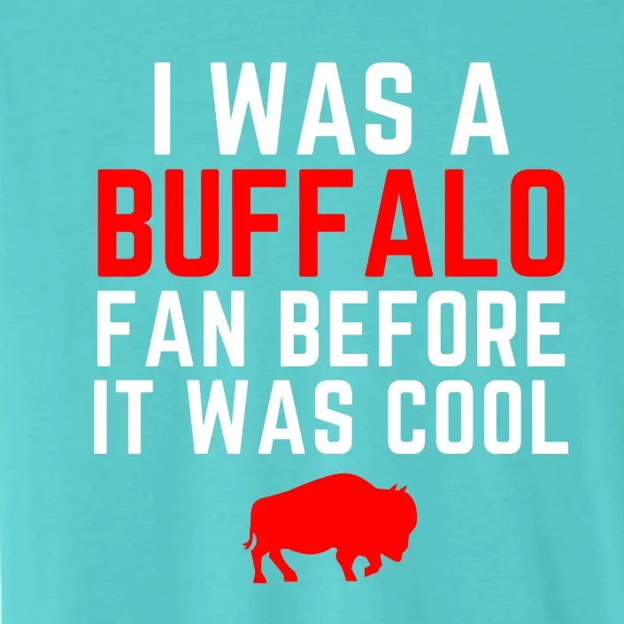 I Was A Buffalo Bills Fan Before It Was Cool ChromaSoft Performance T-Shirt