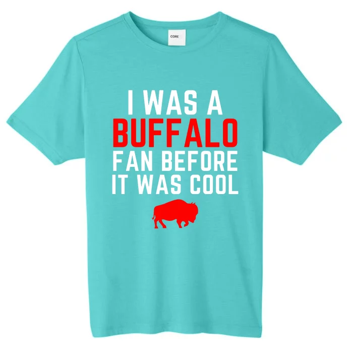 I Was A Buffalo Bills Fan Before It Was Cool ChromaSoft Performance T-Shirt