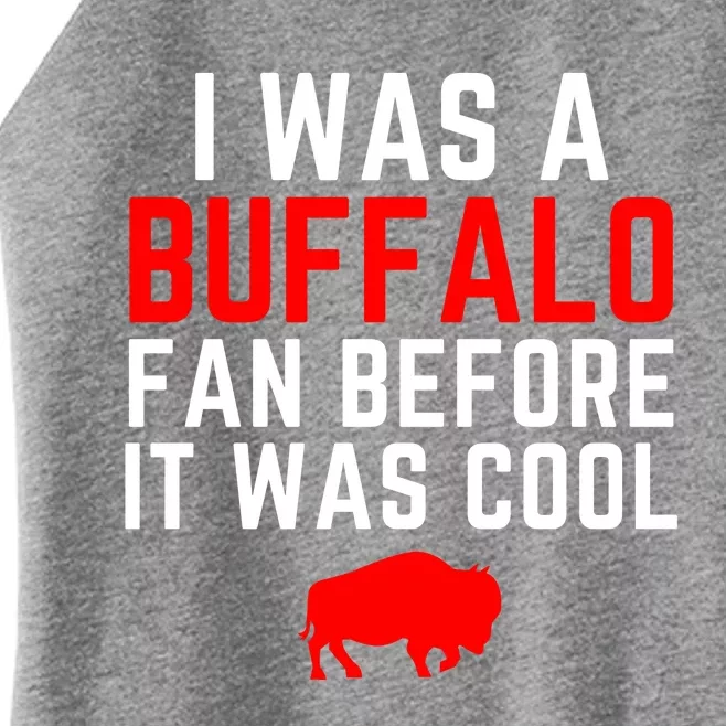 I Was A Buffalo Bills Fan Before It Was Cool Women’s Perfect Tri Rocker Tank