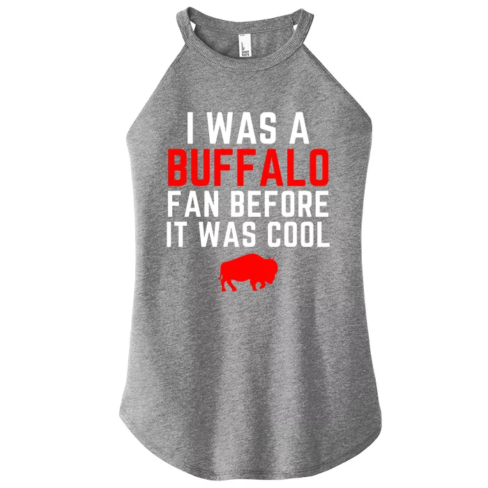 I Was A Buffalo Bills Fan Before It Was Cool Women’s Perfect Tri Rocker Tank