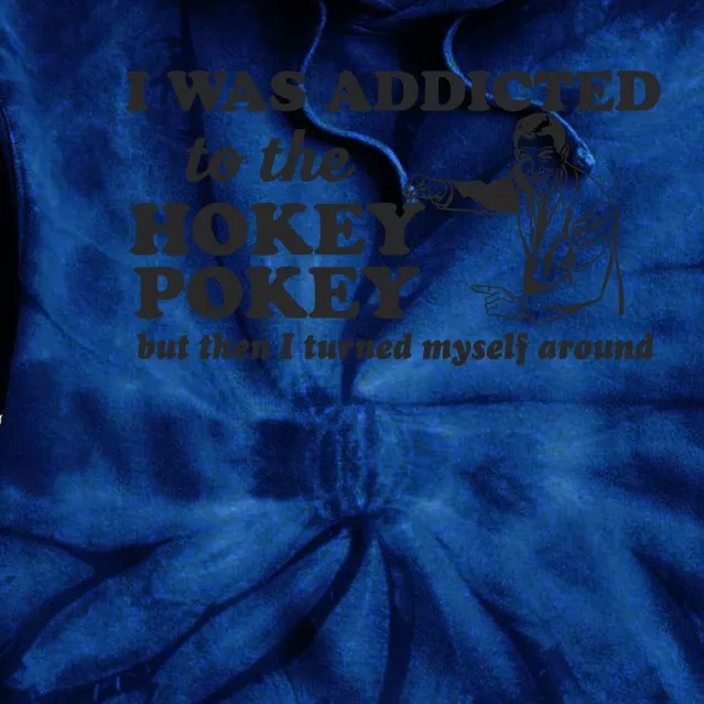 I Was Addicted To The Hokey Pokey Punny Dancing Dance Joke Tie Dye Hoodie