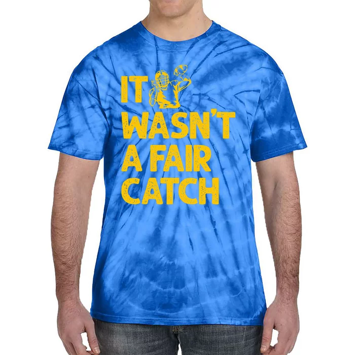 It Wasn't A Fair Catch Funny Football Catch Saying Tie-Dye T-Shirt