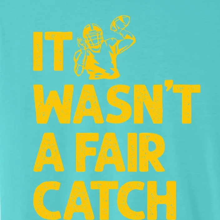 It Wasn't A Fair Catch Funny Football Catch Saying ChromaSoft Performance T-Shirt