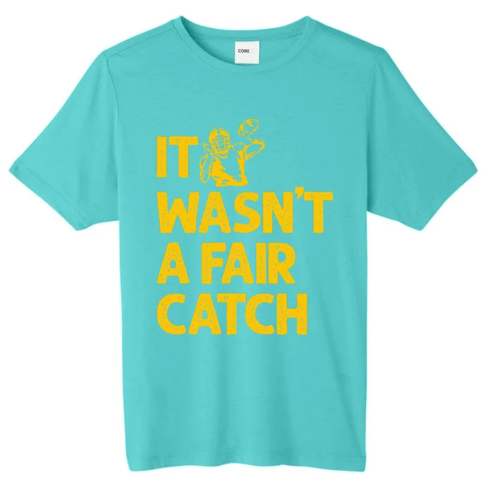 It Wasn't A Fair Catch Funny Football Catch Saying ChromaSoft Performance T-Shirt