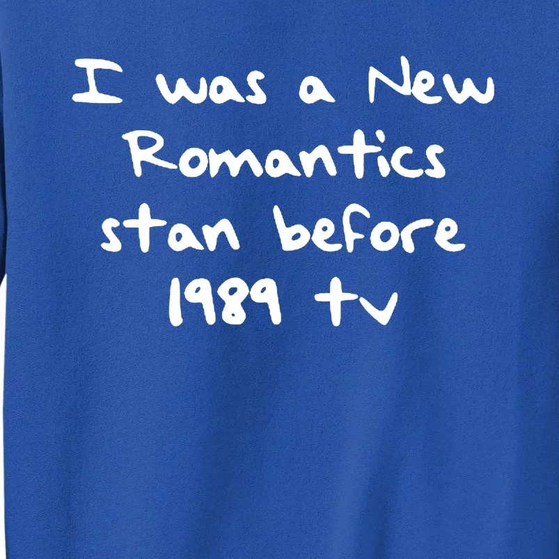 I Was A New Romantics Stan Before 1989 Tv Tall Sweatshirt