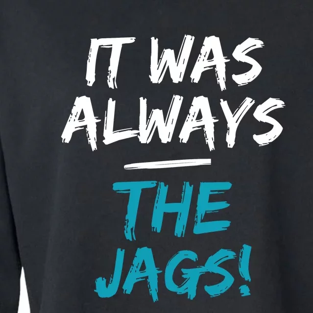 It Was Always The Jags Funny Cropped Pullover Crew