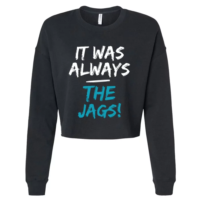 It Was Always The Jags Funny Cropped Pullover Crew