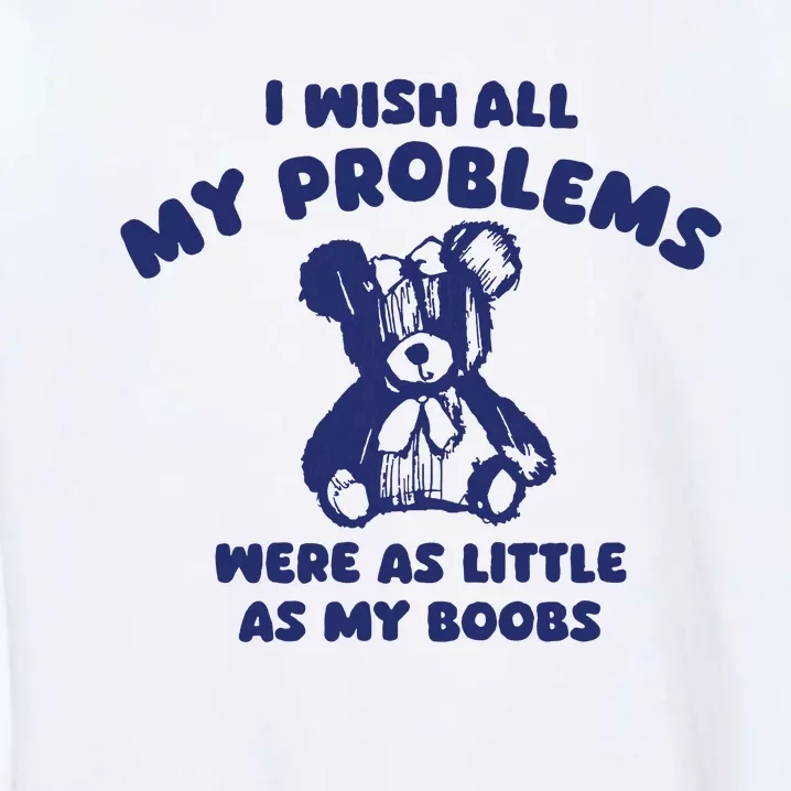 I Wish All My Problems Were Little Garment-Dyed Sweatshirt