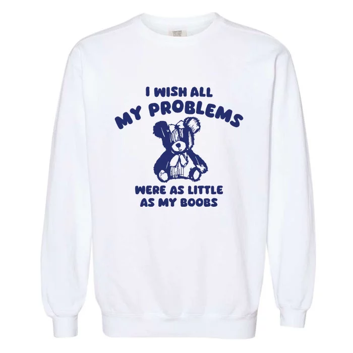 I Wish All My Problems Were Little Garment-Dyed Sweatshirt