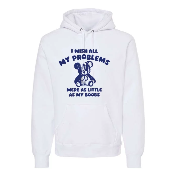 I Wish All My Problems Were Little Premium Hoodie