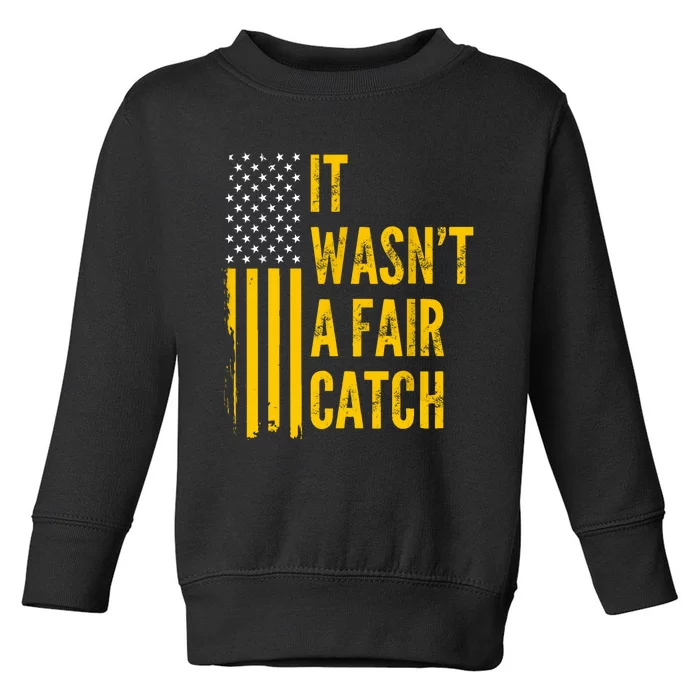 It WasnT A Fair Catch Funny Football Catch Saying Toddler Sweatshirt