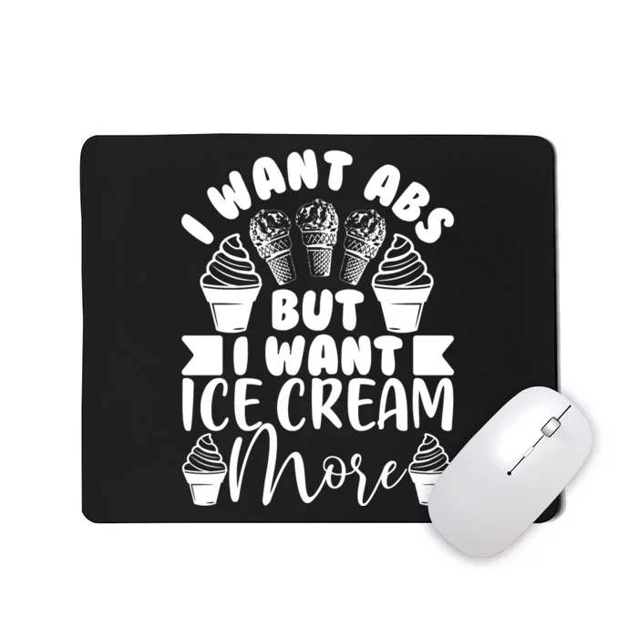 I Want Abs But I Want Ice Cream More Mousepad