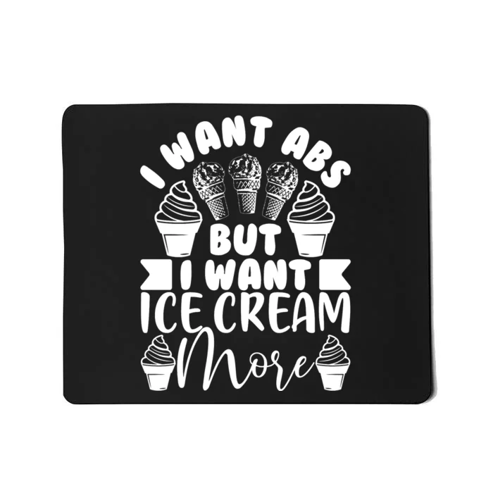 I Want Abs But I Want Ice Cream More Mousepad